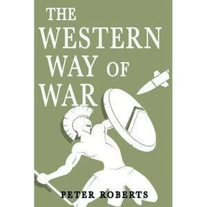 The Western Way of War -- Peter Roberts